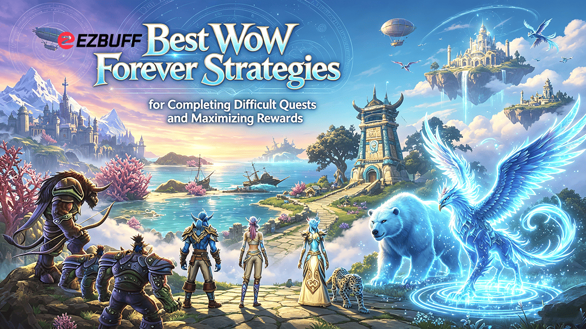 Best WoW Forever Strategies for Completing Difficult Quests and Maximizing Rewards